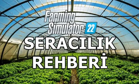 Farming Simulator 22'de Seracılık Nasıl Yapılır?