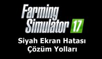 Farming Simulator 17 Siyah Ekran Hatası ve Çözüm Yolları